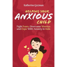 Helping Your Anxious Child: Fight Fears, Overcome Worries, and Cope with Anxiety in Kids