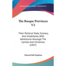 The Basque Provinces V2: Their Political State, Scenery, And Inhabitants, With Adventures Amongst The Carlists And Christinos (1837)
