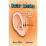 Better Hearing: How to Improve Hearing Without a Hearing Aid and Treat Tinnitus Naturally