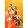 The Bad Things We Did