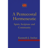 A Pentecostal Hermeneutic: Spirit, Scripture And Community