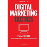 Digital Marketing Tactics: 150 Experts Share Their Digital Marketing Techniques