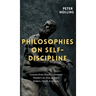 Philosophies on Self-Discipline: Lessons from History's Greatest Thinkers on How to Start, Endure, Finish, & Achieve