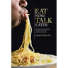 Eat Now; Talk Later: 52 True Tales of Family, Feasting, and the American Experience