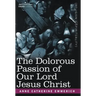 The Dolorous Passion of Our Lord Jesus Christ