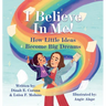 I Believe In Me!: How Little Ideas Become Big Dreams