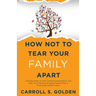 How Not To Tear Your Family Apart: 3 Simple Steps to Start Critical Conversations and Help Your Family and Aging Parents Plan a Financially Stable Fut