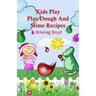 Kids Play: Play Dough And Slime Recipes
