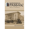 Wonderful Passaic: Memories and Recollections