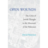 Open Wounds: The Crisis of Jewish Thought in the Aftermath of the Holocaust