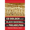 Ed Bolden and Black Baseball in Philadelphia