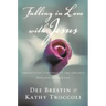 Falling in Love with Jesus: Abandoning Yourself to the Greatest Romance of Your Life