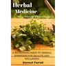 Herbal Medicine: A Beginners Guide to Herbal Remedies for Health and Wellbeing