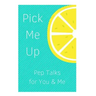 Pick Me Up Pep Talks for Me and You: 101 Affirmations to Pick Up Your Day