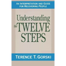 Understanding the Twelve Steps: An Interpretation and Guide for Recovering