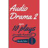 Audio Drama 2: 10 More Plays for Radio and Podcast