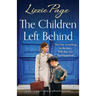 The Children Left Behind: A completely heart-wrenching and uplifting historical novel