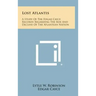 Lost Atlantis: A Study of the Edgar Cayce Records Regarding the Rise and Decline of the Atlantean Nation