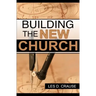 Building The New Church: God's Order For The Church and Family