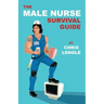 The Male Nurse Survival Guide