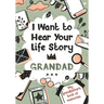 I Want to Hear Your Life Story Grandad: My grandfather's book of memories.
