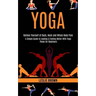 Yoga: A Simple Guide to Looking & Feeling Better With Yoga Poses for Beginners (Relieve Yourself of Back, Neck and Whole Body Pain)