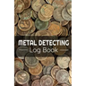 Metal Detecting Log Book: Keep Track of your Metal Detecting Statistics & Improve your Skills Gift for Metal Detectorist and Coin Whisperer