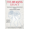 The Healing Legacy - Breaking the Chains of Generational Trauma