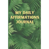 My Daily Affirmations Journal: A 28 Day Journal For Self Exploration, Healing And Reflection