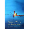 Principles and Practice of Group Work in Addictions