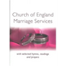 Church of England Marriage Services: With selected Hymns, Readings and Prayers