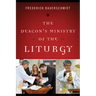 The Deacon's Ministry of the Liturgy