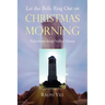 Let the Bells Ring Out on Christmas Morning