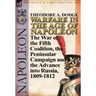Warfare in the Age of Napoleon-Volume 4: The War of the Fifth Coalition, the Peninsular Campaign and the Invasion of Russia, 1809-1812