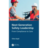Next Generation Safety Leadership: From Compliance to Care