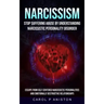 Narcissism: Stop Suffering Abuse By Understanding Narcissistic Personality Disorder (Escape From Self Centered Narcissistic Person