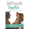 Splitting Up Together: The How-To Handbook for an AMICABLE Divorce