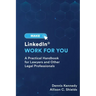 Make LinkedIn Work for You: A Practical Guide for Lawyers and Other Legal Professionals