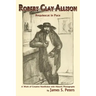 Robert Clay Allison: Requiescat In Pace; A Work of Creative Nonfiction with Historic Photographs