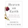 Heaven on Earth: The Rise, Fall, and Afterlife of Socialism