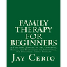 Family Therapy for Beginners: A Practical Manual on the Concepts, Skills, and Techniques of Structural and Strategic Family Therapy