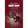 Down But Not Out: Finding the Strength and Courage to Come Back