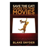 Save the Cat Goes to the Movies: The Screenwriter's Guide to Every Story Ever Told
