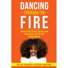 Dancing Through the Fire: Overcoming Stress, Anxiety and Depression (S.A.D) for Black Women