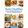 Keto Chaffles: Quick and Easy Ketogenic Diet Low Carb Waffles Recipes