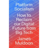 Platform Socialism: How to Reclaim our Digital Future from Big Tech