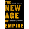 The New Age of Empire: How Racism and Colonialism Still Rule the World