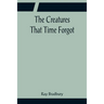 The Creatures That Time Forgot