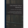 Engineer Field Manual: Parts I-vii. I. Reconnaissance. Ii. Bridges. Iii. Roads. Iv. Railroads. V. Field Fortification. Vi. Animal Transportat