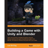 Building a Game with Unity and Blender: Give life to your ideas by developing complete 3D games with the Unity game engine and Blender